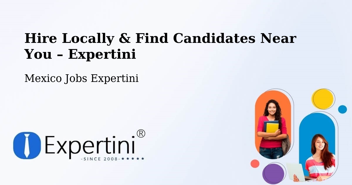 Hire Locally in Yaxe – Find Qualified Candidates Near You - Yaxe, Mexico Jobs Expertini
