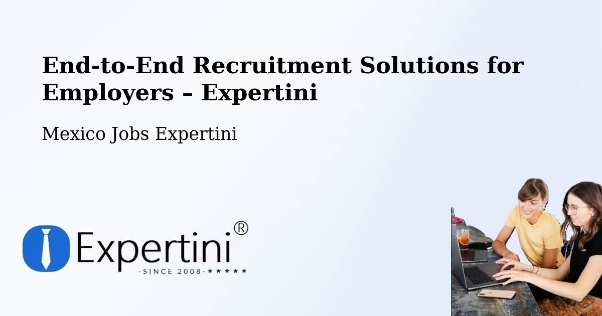 Recruitment Solutions for Employers – Yaxe - Yaxe, Mexico Jobs Expertini